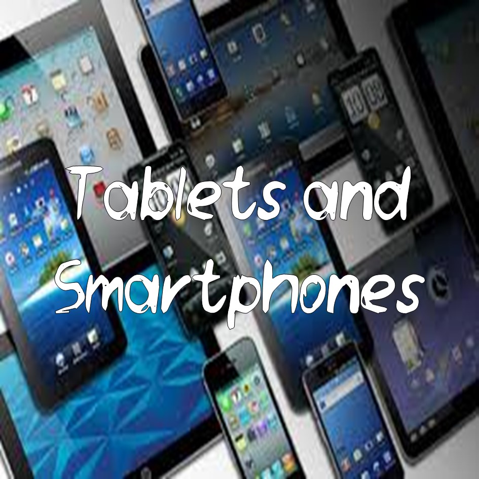 Tablets and Smartphones